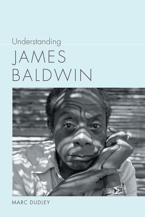 Understanding James Baldwin - Marc Dudley