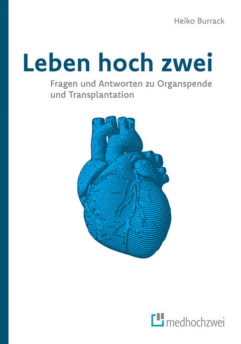 Leben hoch zwei - Fragen und Antworten zu Organspende und Transplantation -  Burrack Heiko