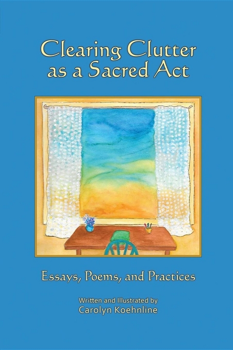 Clearing Clutter as a Sacred Act -  Carolyn Koehnline