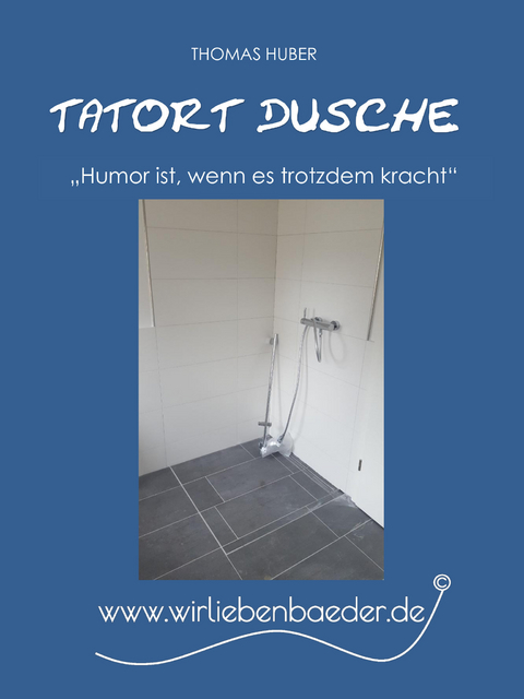 Tatort Dusche 2.0 - Thomas Huber