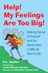 Help! My Feelings Are Too Big! -  K.L. Aspden