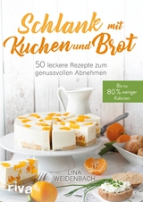 Schlank mit Kuchen und Brot - Lina Weidenbach