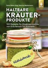 Haltbare Kräuterprodukte - Petra Rehm-Hug, Marina Westermann