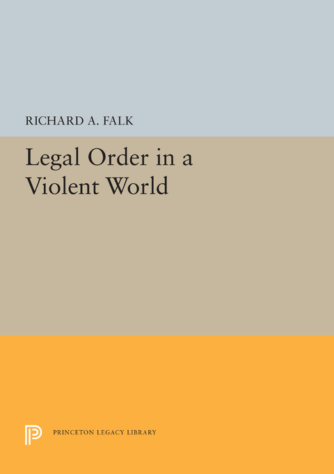 Legal Order in a Violent World -  Richard A. Falk