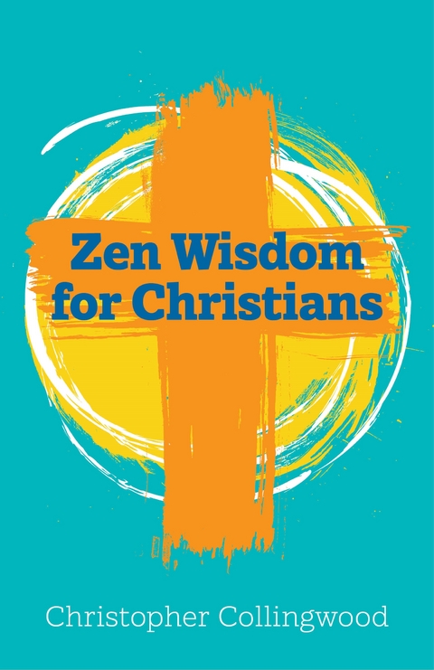Zen Wisdom for Christians -  Christopher Collingwood