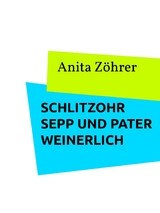 Schlitzohr Sepp und Pater Weinerlich - Anita Zöhrer