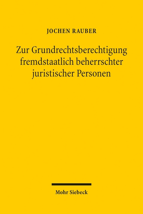 Zur Grundrechtsberechtigung fremdstaatlich beherrschter juristischer Personen -  Jochen Rauber