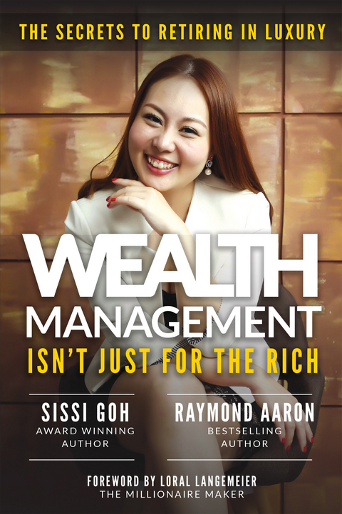 Wealth Management Isn't Just for the Rich -  Raymond Aaron,  Sissi Goh