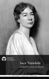 Delphi Complete Poetical Works of Sara Teasdale (Illustrated) -  Sara Teasdale