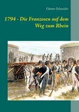 1794 - Die Franzosen auf dem Weg zum Rhein - Günter Schneider