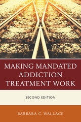 Making Mandated Addiction Treatment Work -  Barbara C. Wallace