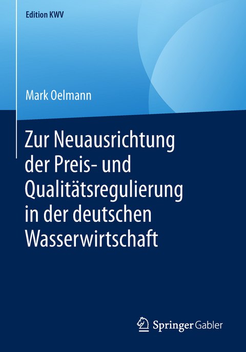 Zur Neuausrichtung der Preis- und Qualitätsregulierung in der deutschen Wasserwirtschaft - Mark Oelmann