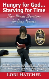 Hungry for God ... Starving for Time : Five-Minute Devotions for Busy Women -  Lori Hatcher