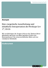 Eine exegetische Ausarbeitung und inhaltliche Interpretation der Perikope Lev 17, 10-16 -  Anonym