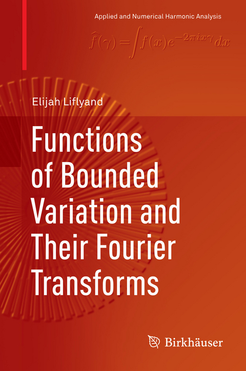 Functions of Bounded Variation and Their Fourier Transforms -  Elijah Liflyand