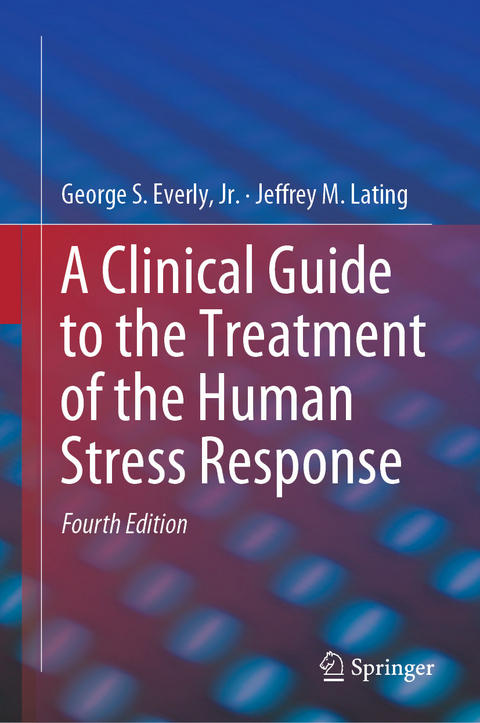 Clinical Guide to the Treatment of the Human Stress Response -  Jr. George S. Everly,  Jeffrey M. Lating
