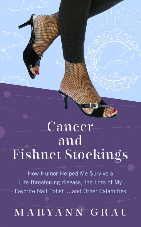 Cancer and Fishnet Stockings - Maryann Grau