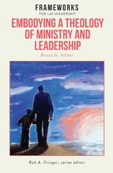 Embodying a Theology of Ministry and Leadership -  Bruce G. Allder