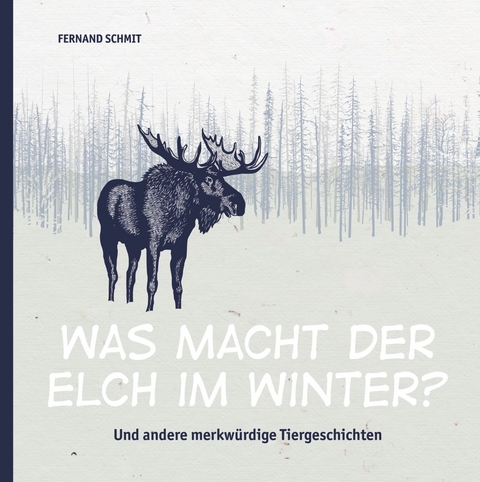 Was macht der Elch im Winter? - Fernand Schmit