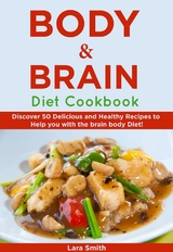 Body & Brain Diet Recipes -  Brain Body Diet,  Lara Smith