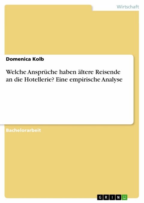 Welche Ansprüche haben ältere Reisende an die Hotellerie? Eine empirische Analyse - Domenica Kolb