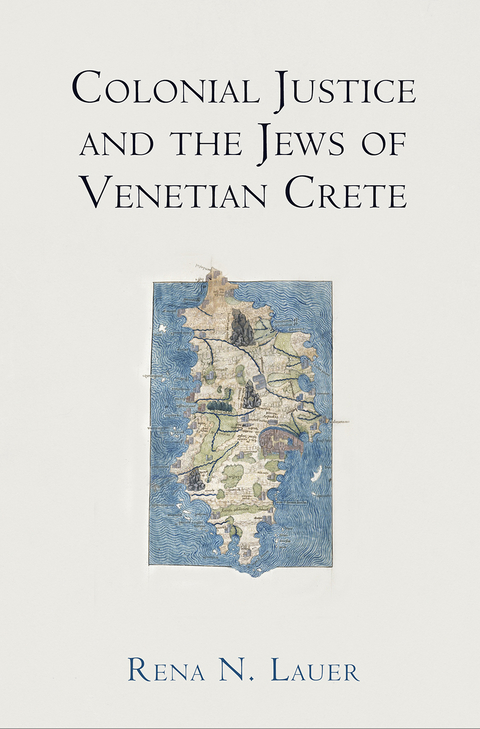 Colonial Justice and the Jews of Venetian Crete -  Rena N. Lauer