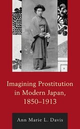 Imagining Prostitution in Modern Japan, 1850-1913 -  Ann Marie L. Davis