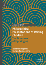 Philosophical Presentations of Raising Children - Naomi Hodgson, Stefan Ramaekers