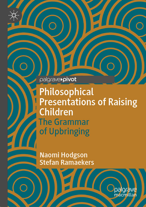 Philosophical Presentations of Raising Children - Naomi Hodgson, Stefan Ramaekers