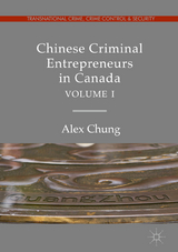 Chinese Criminal Entrepreneurs in Canada, Volume I - Alex Chung