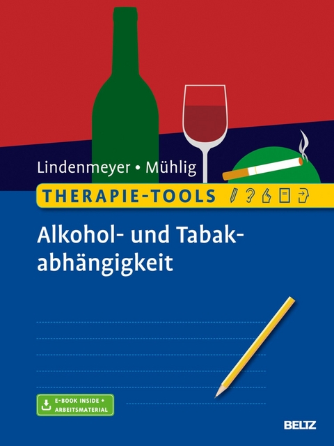 Therapie-Tools Alkohol- und Tabakabhängigkeit -  Johannes Lindenmeyer,  Stephan Mühlig