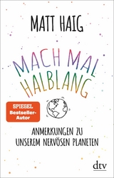 Mach mal halblang. Anmerkungen zu unserem nervösen Planeten - Matt Haig