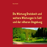 Die Wüstung Dreisbach und weitere Wüstungen in Suhl und der näheren Umgebung - Dieter Schmidt