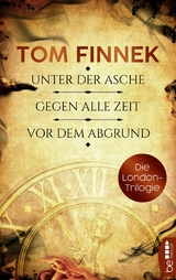 Die London-Trilogie: Unter der Asche / Gegen alle Zeit / Vor dem Abgrund - Tom Finnek