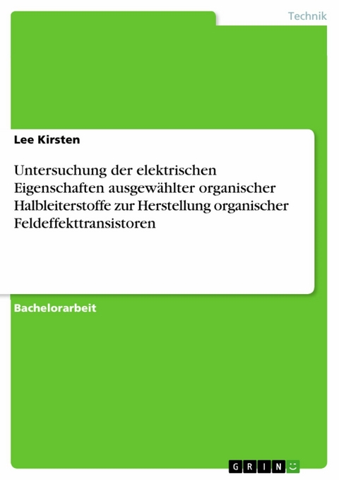 Untersuchung der elektrischen Eigenschaften ausgewählter organischer Halbleiterstoffe zur Herstellung organischer Feldeffekttransistoren - Lee Kirsten