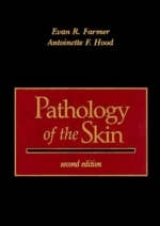 Pathology of the Skin - Farmer, Evan; Hood, Antoinette F.