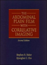 The Abdominal Plain Film with Correlative Imaging - Baker, Stephen; Cho, Kyunghee