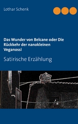 Das Wunder von Belcane oder Die Rückkehr der nanokleinen Veganossi - Lothar Schenk