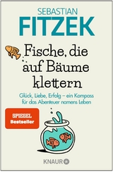 Fische, die auf Bäume klettern -  Sebastian Fitzek