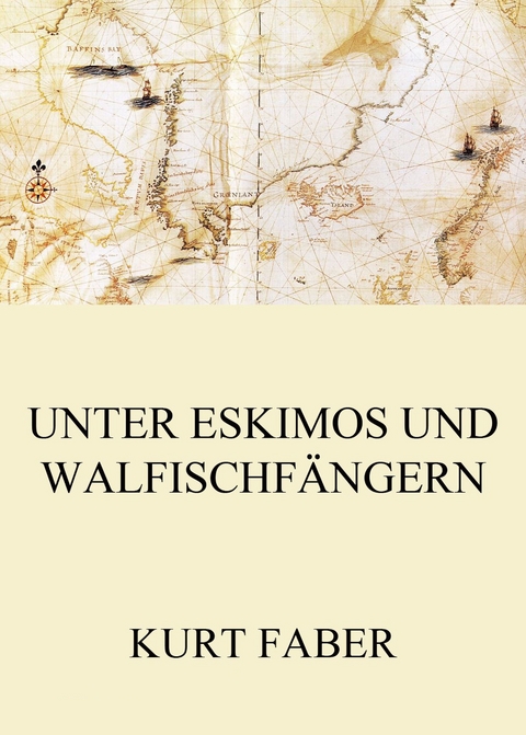 Unter Eskimos und Walfischfängern - Kurt Faber