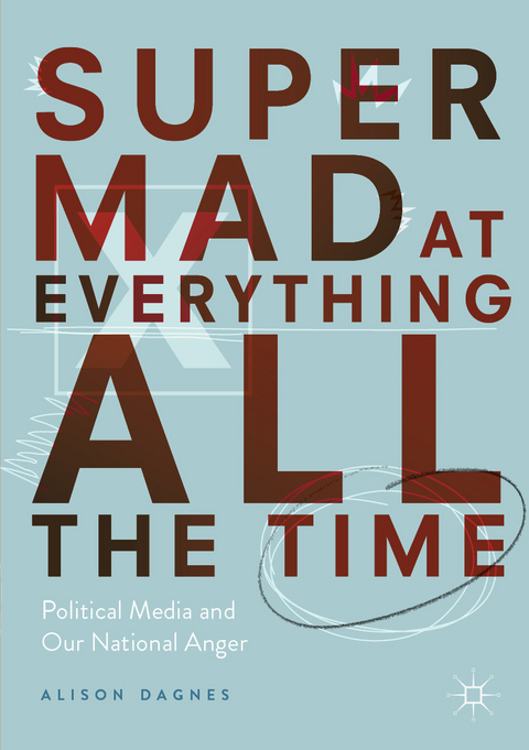 Super Mad at Everything All the Time - Alison Dagnes