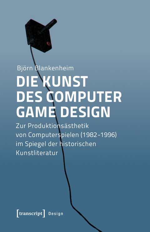 Die Kunst des Computer Game Design - Björn Blankenheim