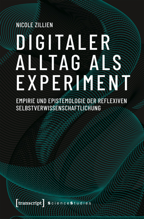 Digitaler Alltag als Experiment - Nicole Zillien