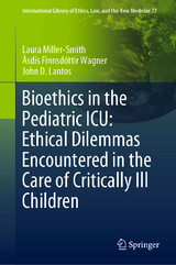 Bioethics in the Pediatric ICU: Ethical Dilemmas Encountered in the Care of Critically Ill Children - Laura Miller-Smith, Ásdís Finnsdóttir Wagner, John D. Lantos