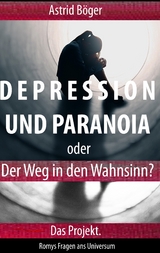 Depression und Paranoia oder der Weg in den Wahnsinn? Das Projekt. - Astrid Böger