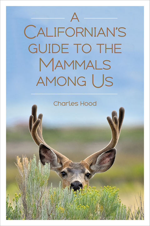 Californian's Guide to the Mammals Among Us -  Charles Hood