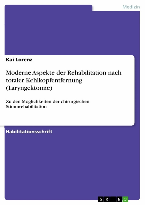 Moderne Aspekte der Rehabilitation nach totaler Kehlkopfentfernung (Laryngektomie) -  Kai Lorenz