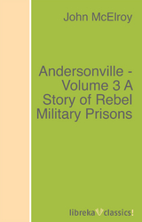 Andersonville - Volume 3 A Story of Rebel Military Prisons - John McElroy