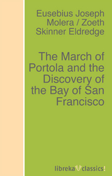 The March of Portola and the Discovery of the Bay of San Francisco - Zoeth Skinner Eldredge, E. J. Molera