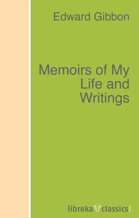 Memoirs of My Life and Writings - Edward Gibbon